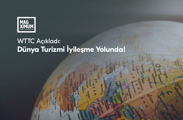 WTTC ( World Travel & Tourism Council ) Dunya Turizmi iyileşme Yolunda