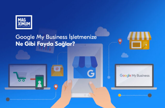 Google my business işletmenize faydaları